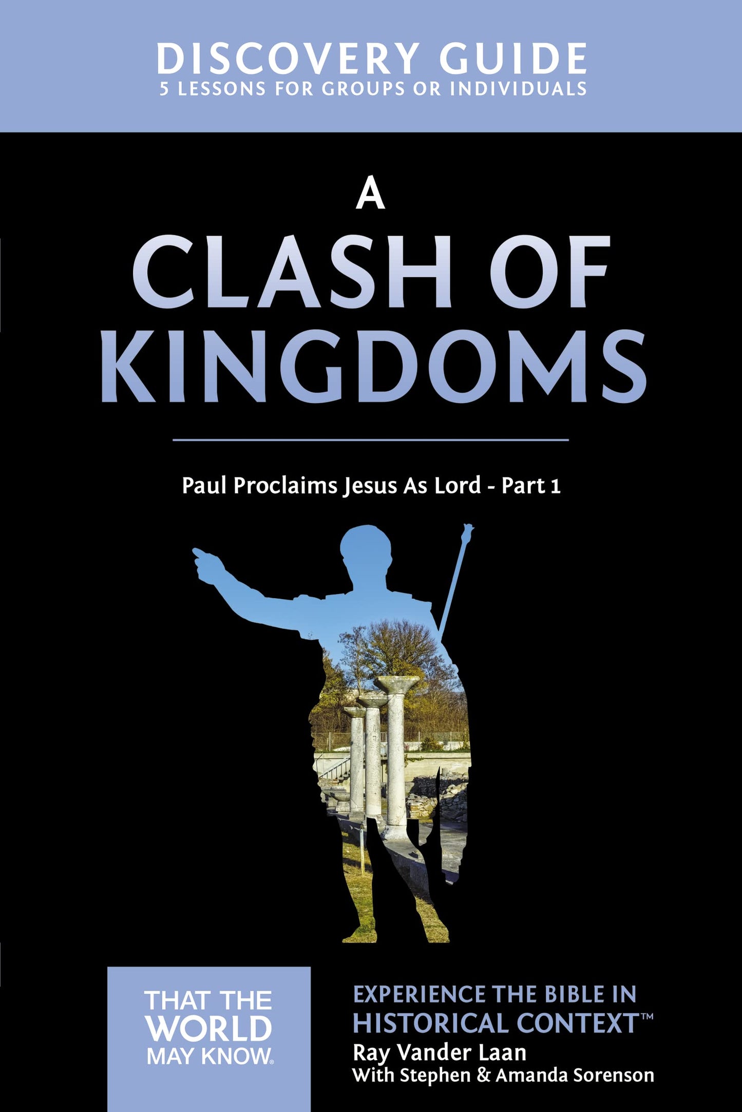 A Clash of Kingdoms Discovery Guide: Paul Proclaims Jesus As Lord – Part 1 (15) (That the World May Know)