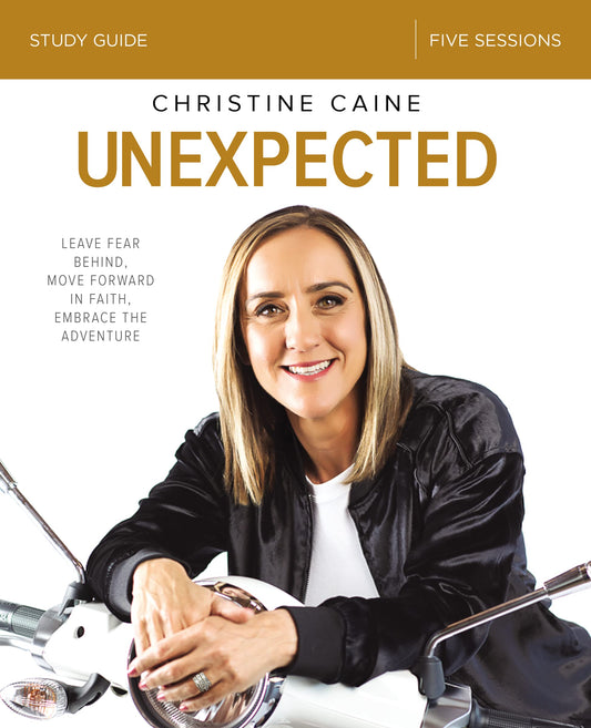 Unexpected Bible Study Guide: Leave Fear Behind, Move Forward in Faith, Embrace the Adventure - 521