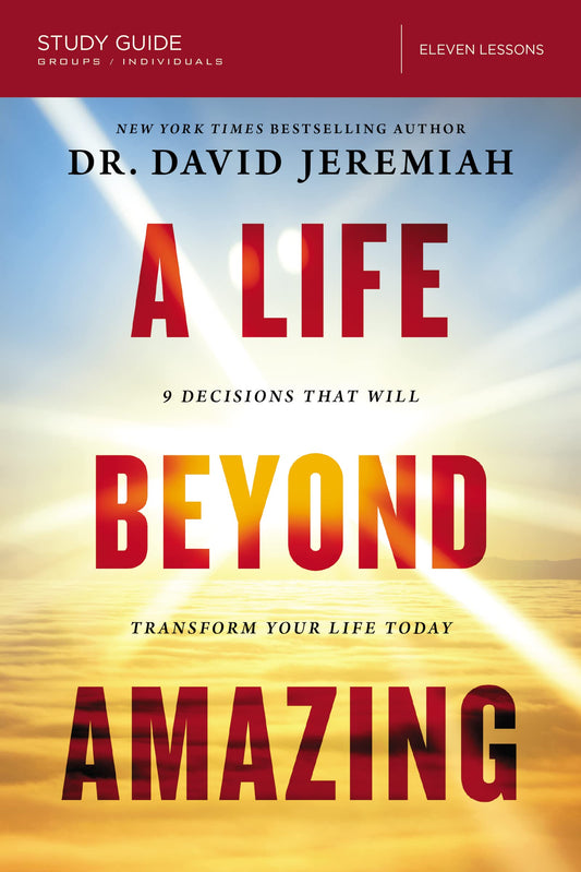 A Life Beyond Amazing Bible Study Guide: 9 Decisions That Will Transform Your Life Today - 2570