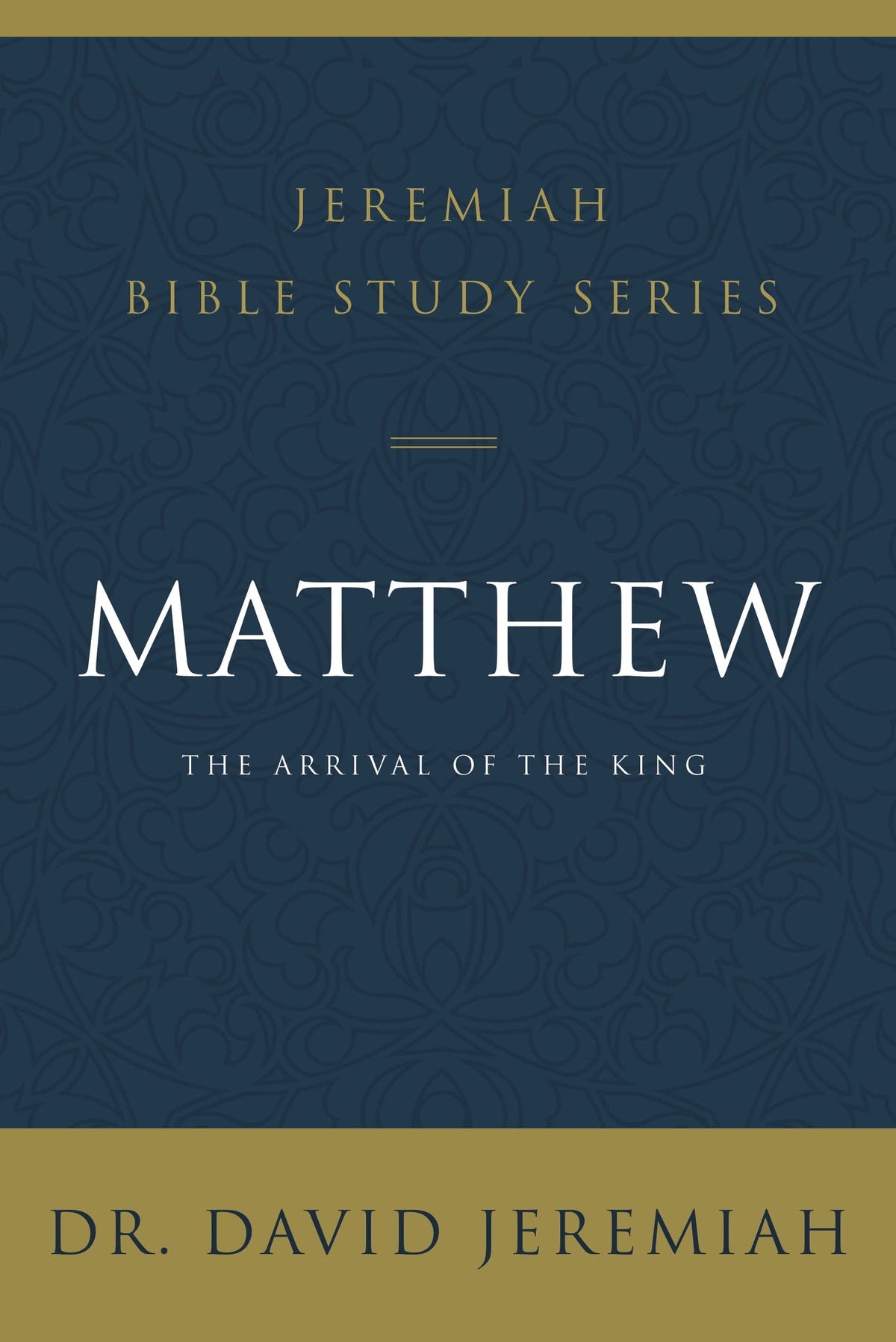 Matthew: The Arrival of the King (Jeremiah Bible Study Series)