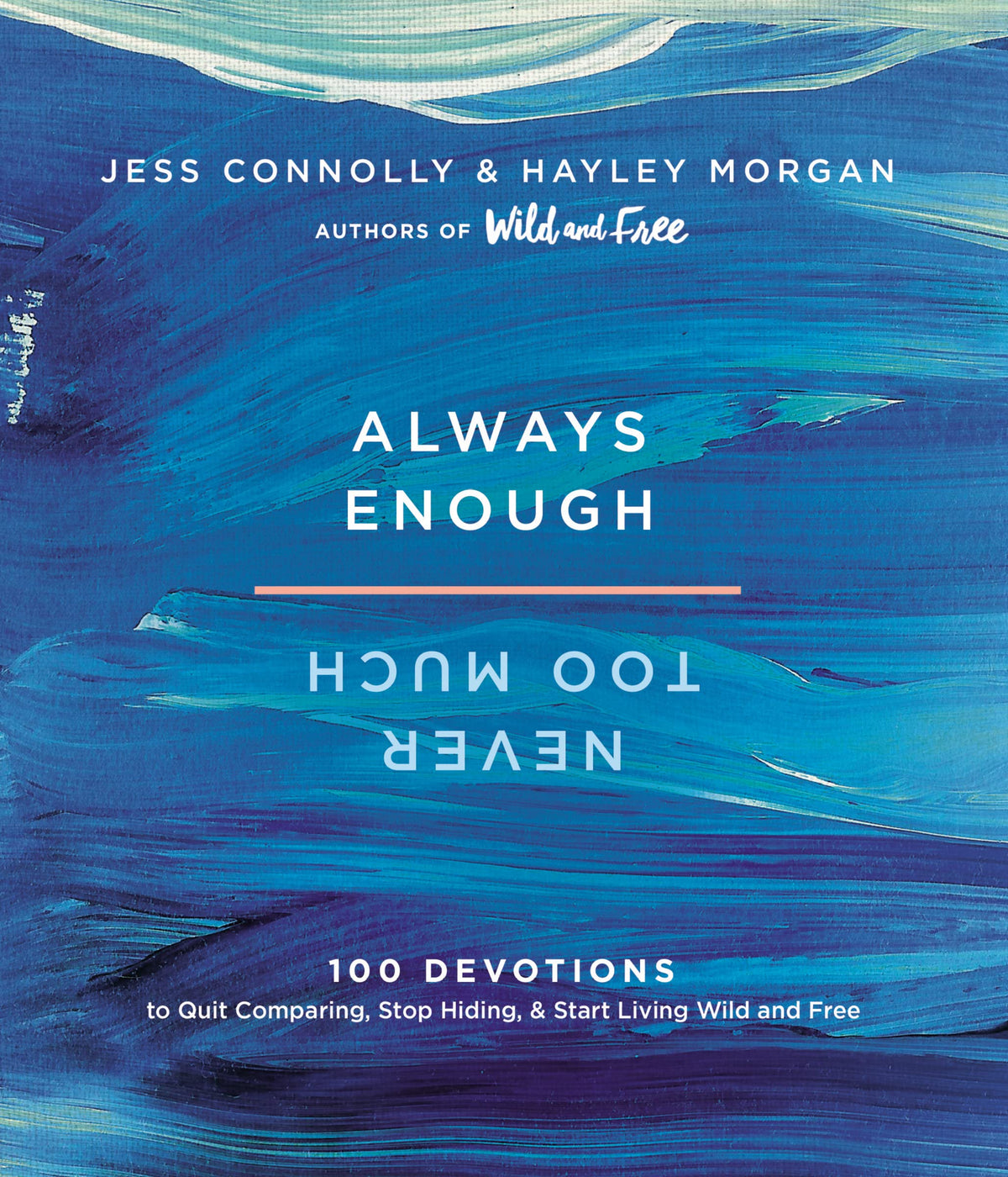 Always Enough, Never Too Much: 100 Devotions to Quit Comparing, Stop Hiding, and Start Living Wild and Free (A 100-Day Devotional)