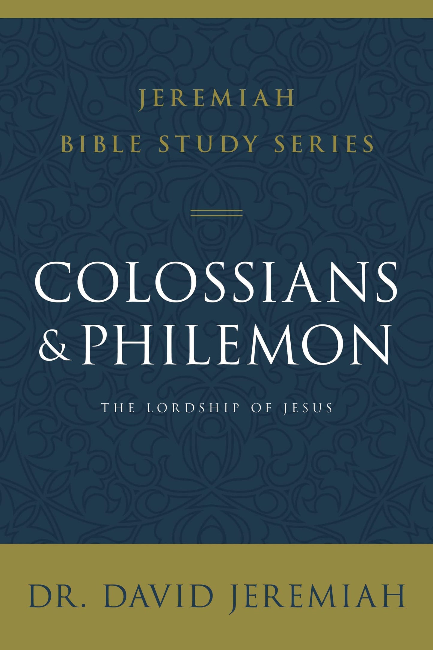 Colossians and Philemon: The Lordship of Jesus (Jeremiah Bible Study Series)