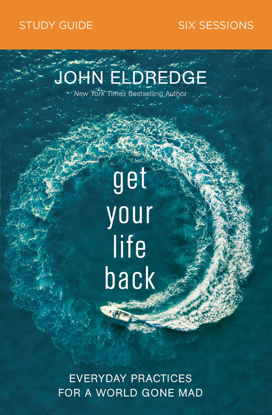 Get Your Life Back Study Guide: Everyday Practices for a World Gone Mad - 950