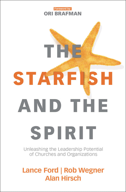 The Starfish and the Spirit: Unleashing the Leadership Potential of Churches and Organizations (Exponential Series) - 9960