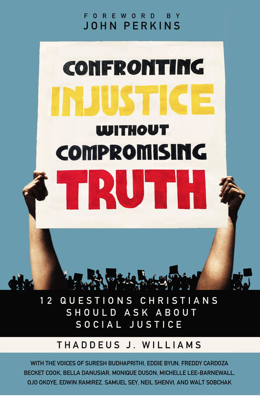 Confronting Injustice without Compromising Truth: 12 Questions Christians Should Ask About Social Justice - 7956