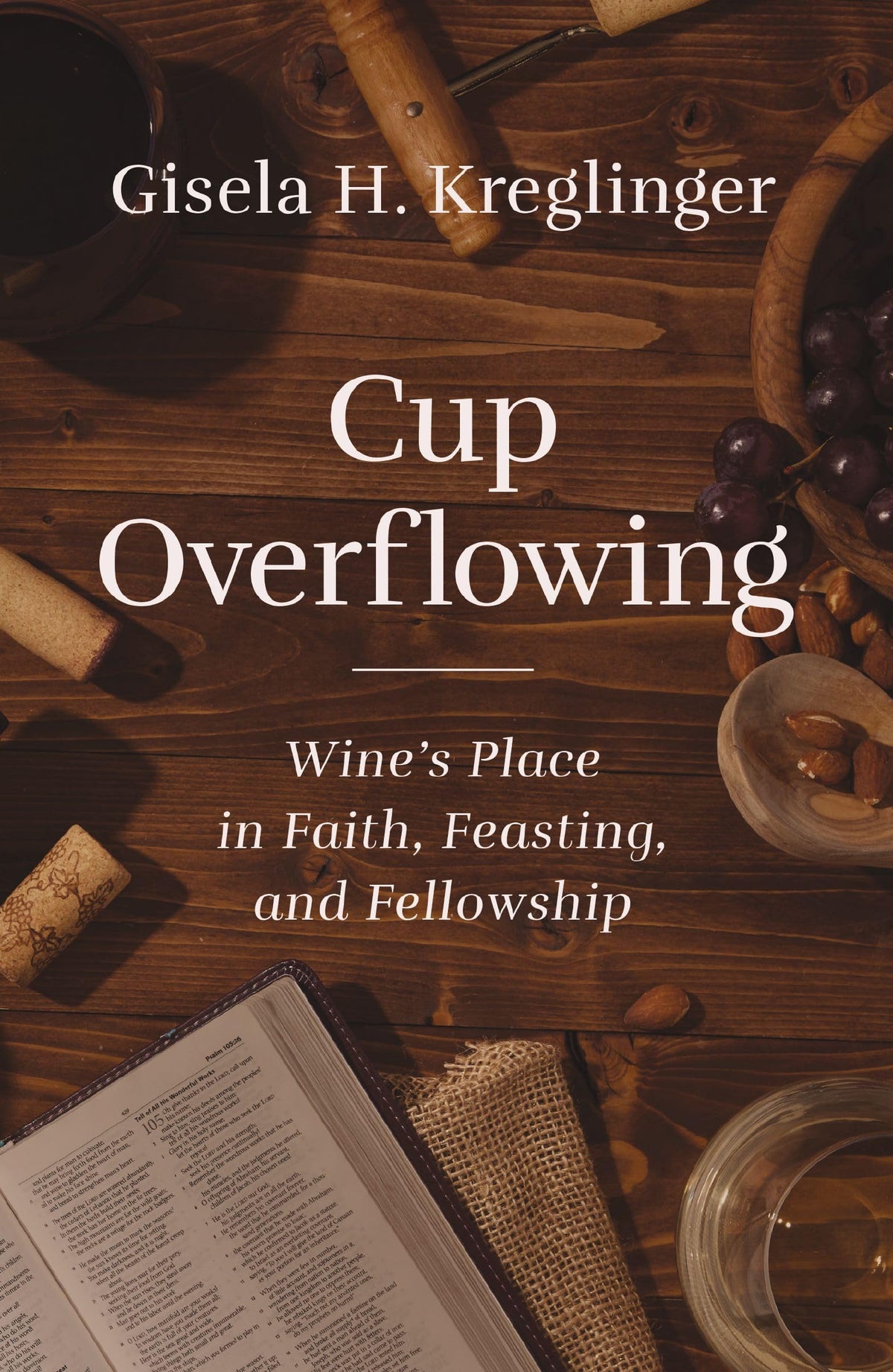 Cup Overflowing: Wine’s Place in Faith, Feasting, and Fellowship