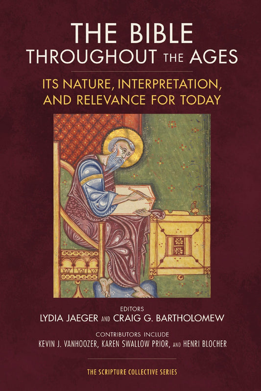 The Bible throughout the Ages: Its Nature, Interpretation, and Relevance for Today (The Scripture Collective Series)