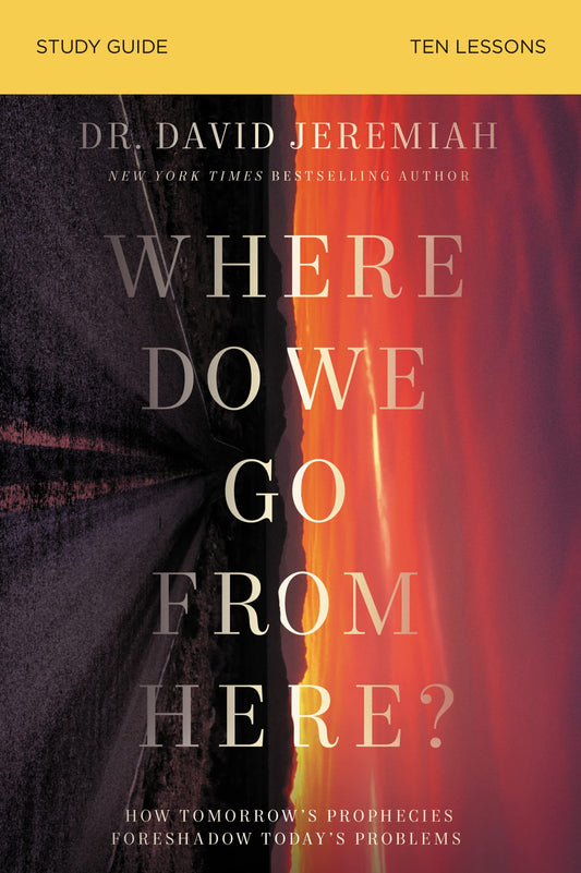 Where Do We Go from Here? Bible Study Guide: How Tomorrows Prophecies Foreshadow Todays Problems - 2382