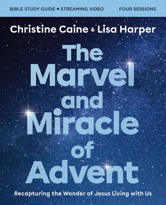 The Marvel and Miracle of Advent Bible Study Guide plus Streaming Video: Recapturing the Wonder of Jesus Living with Us - 5008