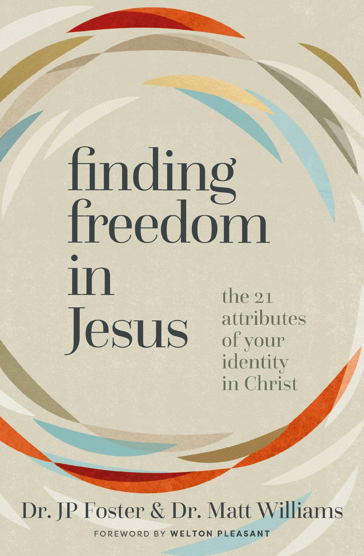 Finding Freedom in Jesus: The 21 Attributes of Your Identity in Christ