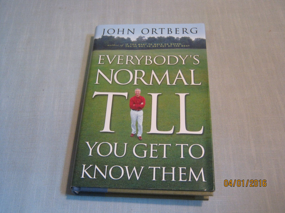 EVERYBODY'S NORMAL TILL YOU GET