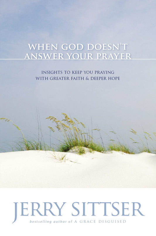 When God Doesn't Answer Your Prayer: Insights to Keep You Praying with Greater Faith and Deeper Hope - 9527