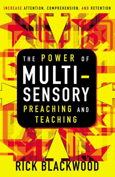 The Power of Multisensory Preaching and Teaching: Increase Attention, Comprehension, and Retention