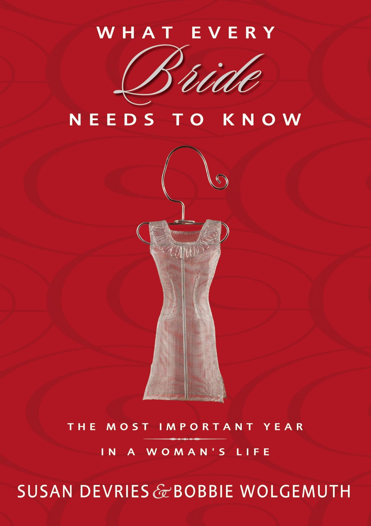 What Every Bride Needs to Know: The Most Important Year in a Woman's Life