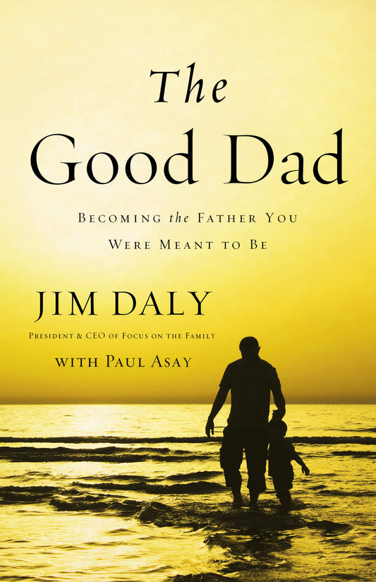 The Good Dad: Becoming the Father You Were Meant to Be - 6796