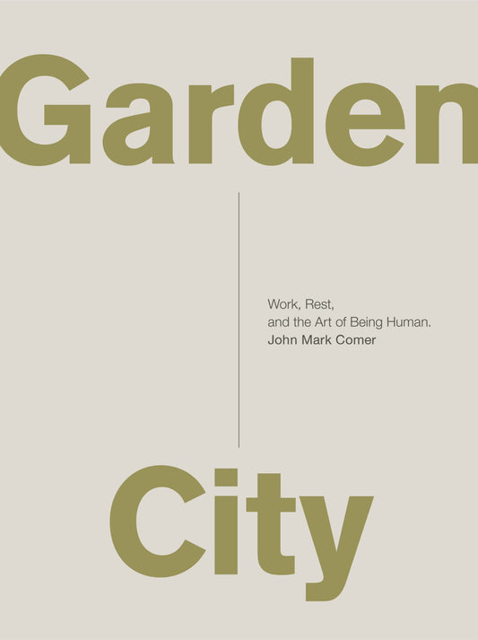 Garden City: Work, Rest, and the Art of Being Human. - 8245
