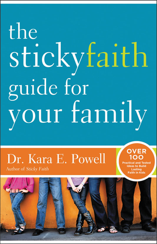 The Sticky Faith Guide for Your Family: Over 100 Practical and Tested Ideas to Build Lasting Faith in Kids - 764