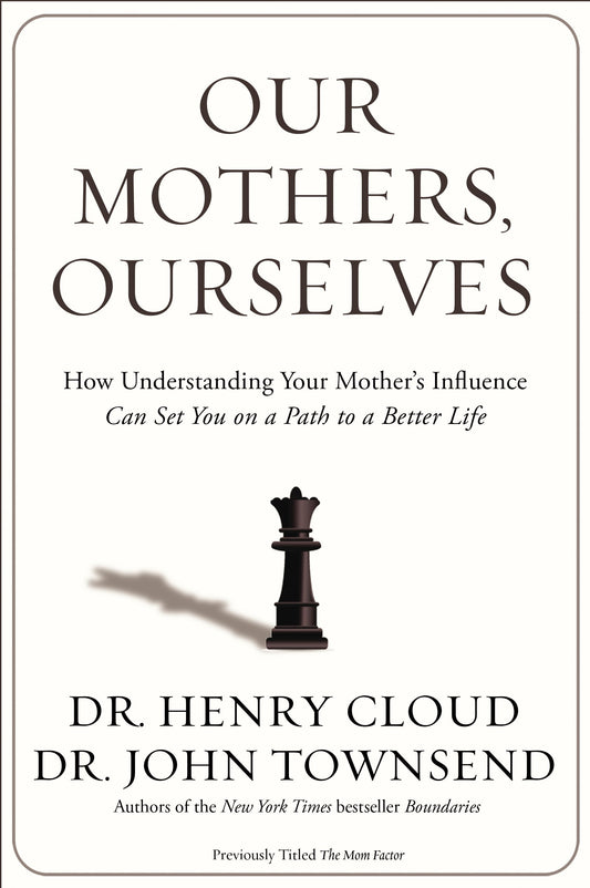 Our Mothers, Ourselves: How Understanding Your Mother's Influence Can Set You on a Path to a Better Life