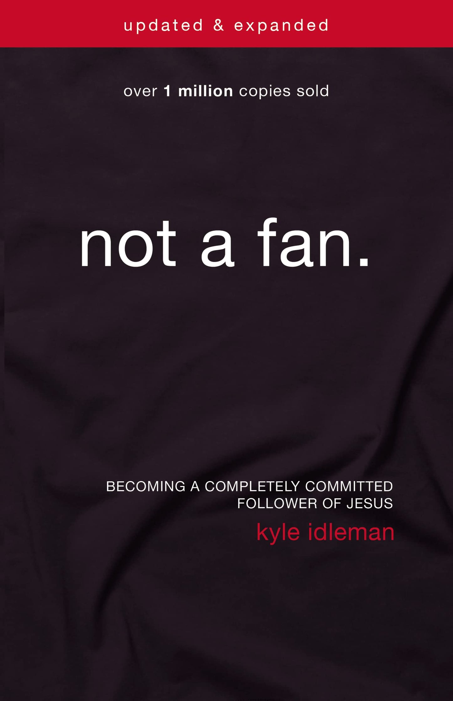 Not a Fan Updated and Expanded: Becoming a Completely Committed Follower of Jesus