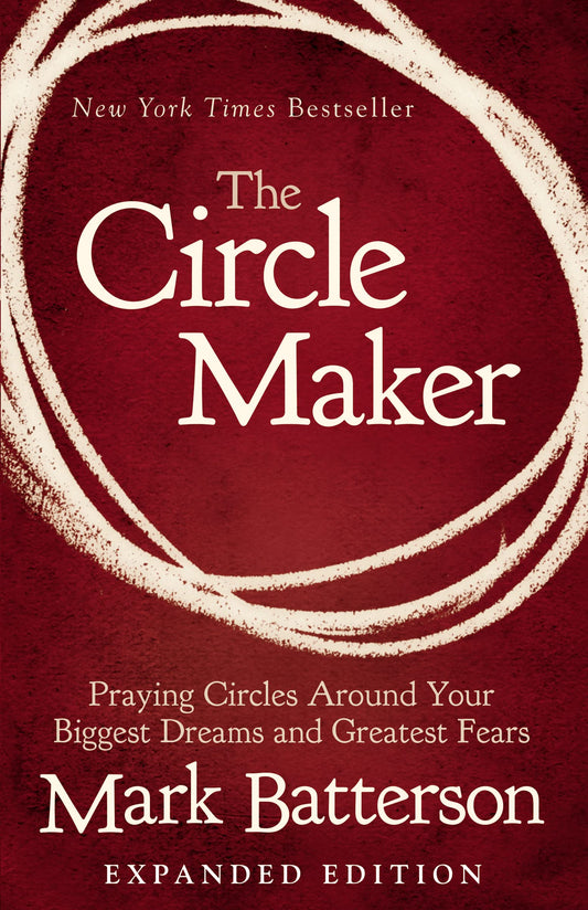 The Circle Maker: Praying Circles Around Your Biggest Dreams and Greatest Fears - 9390