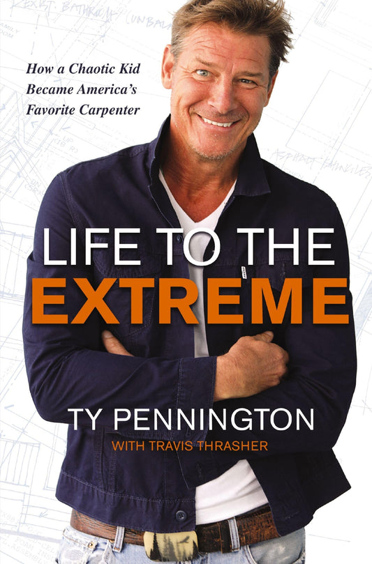 Life to the Extreme: How a Chaotic Kid Became Americas Favorite Carpenter
