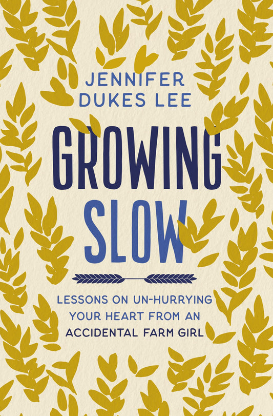 Growing Slow: Lessons on Un-Hurrying Your Heart from an Accidental Farm Girl - 1225