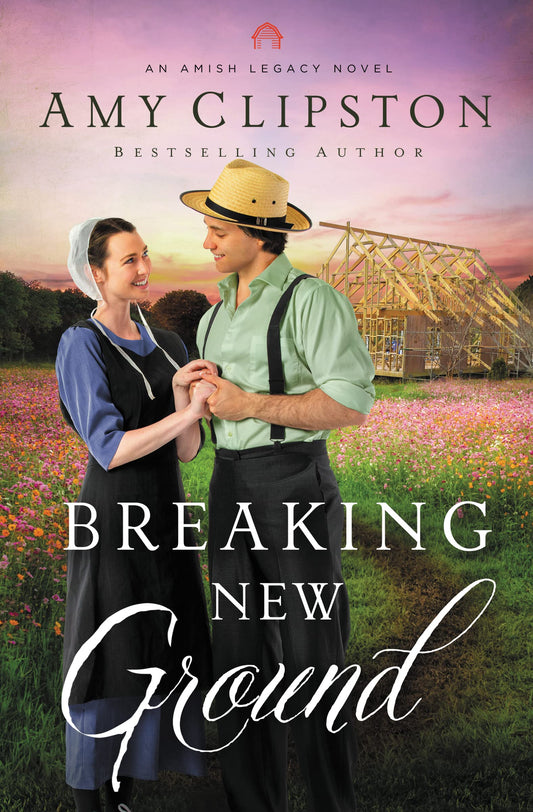 Breaking New Ground: An Uplifting Inspirational Romance (An Amish Legacy Novel)
