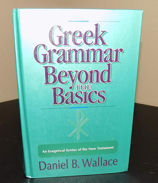 Greek Grammar Beyond the Basics: An Exegetical Syntax of the New Testament
