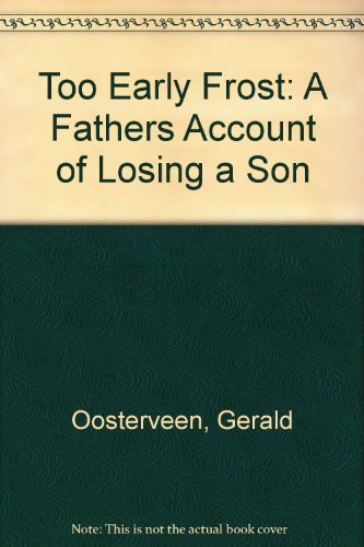 Too Early Frost: A Fathers Account of Losing a Son