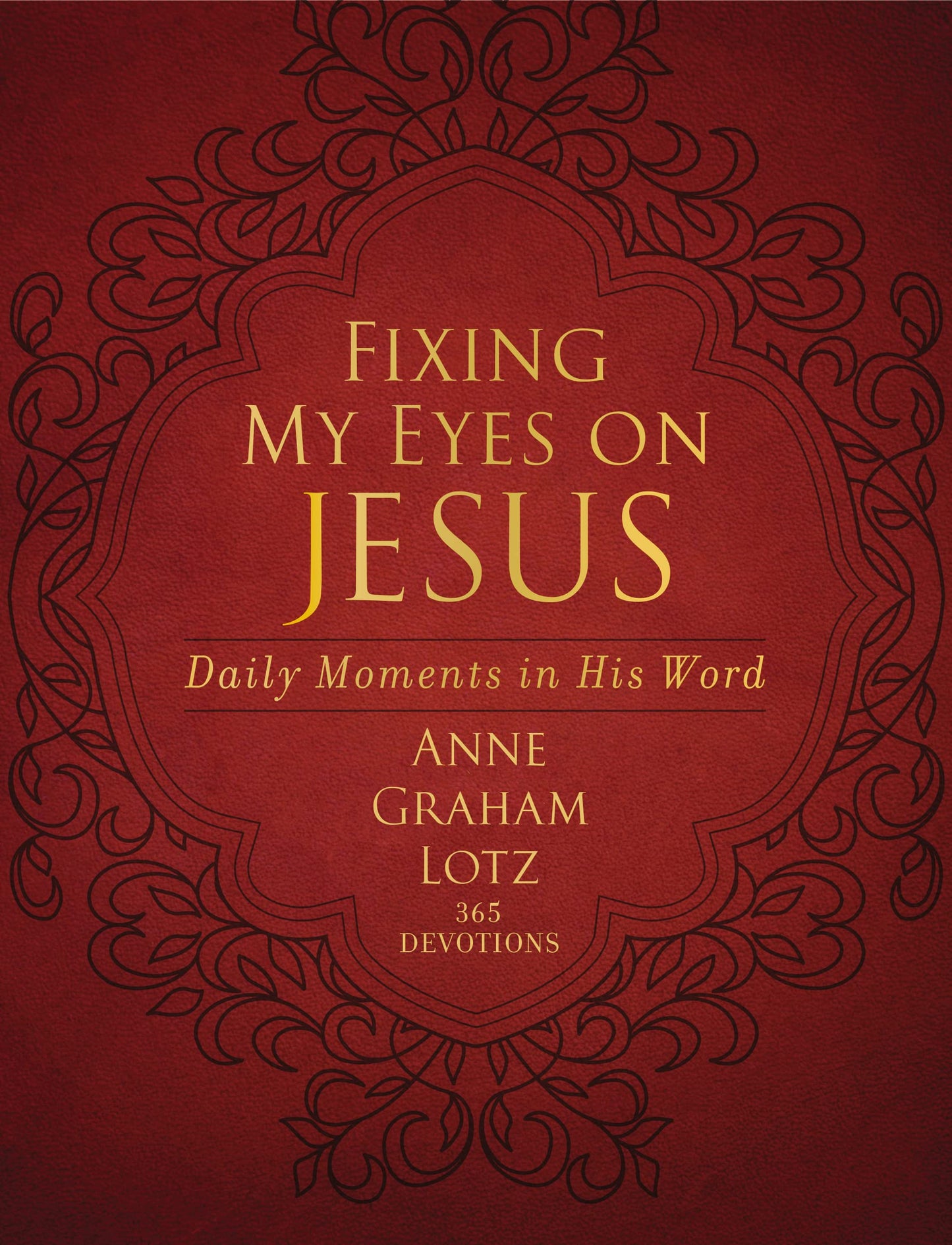 Fixing My Eyes on Jesus: Daily Moments in His Word (A 365-Day Devotional)