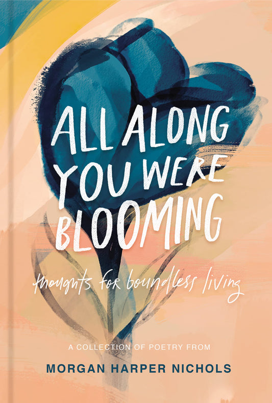 All Along You Were Blooming: Thoughts for Boundless Living (Morgan Harper Nichols Poetry Collection) - 5938