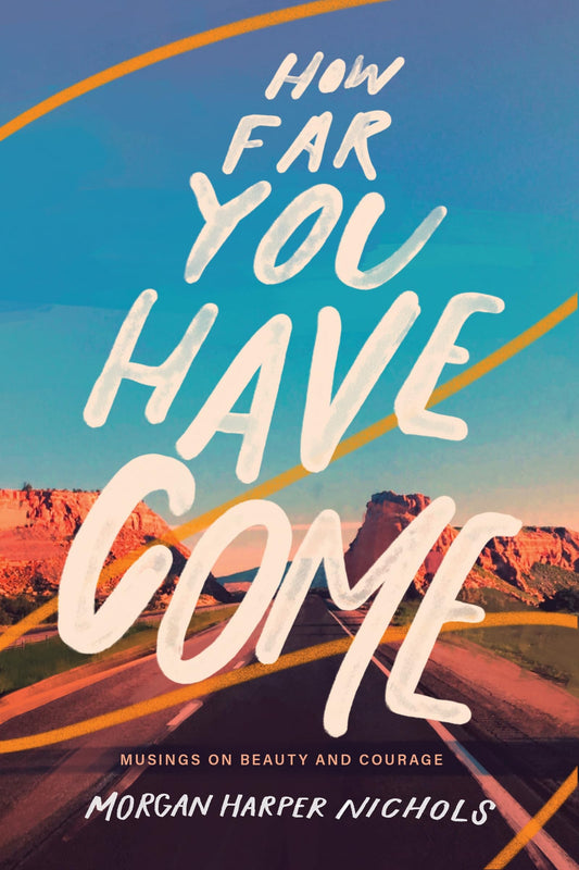 How Far You Have Come: Musings on Beauty and Courage (Morgan Harper Nichols Poetry Collection) - 3180