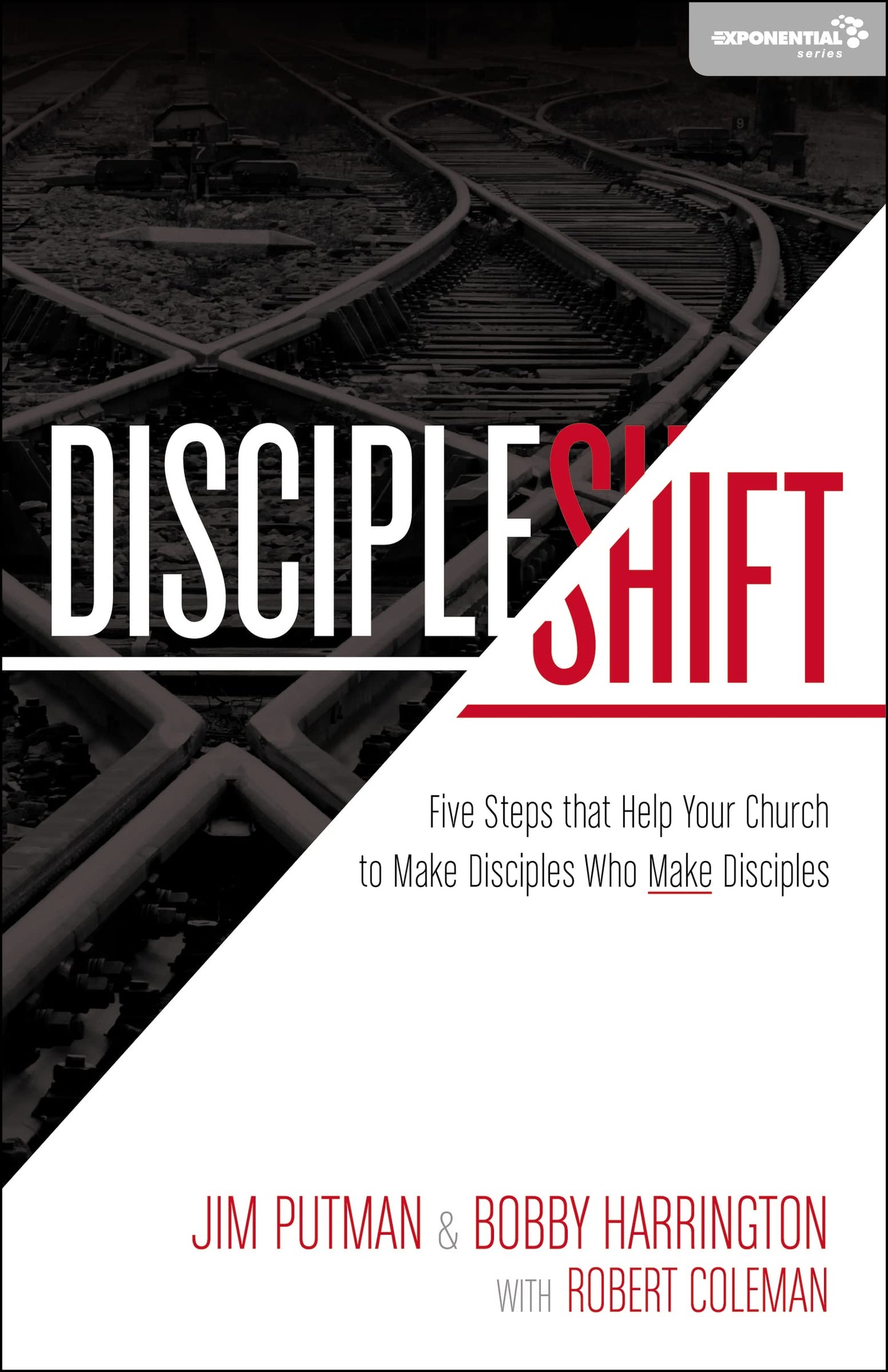 DiscipleShift: Five Steps That Help Your Church to Make Disciples Who Make Disciples (Exponential Series)