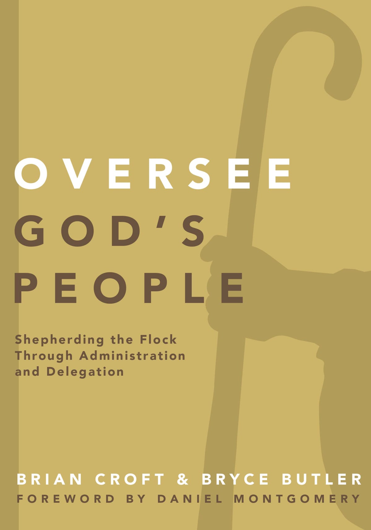 Oversee God's People: Shepherding the Flock Through Administration and Delegation (Practical Shepherding Series)