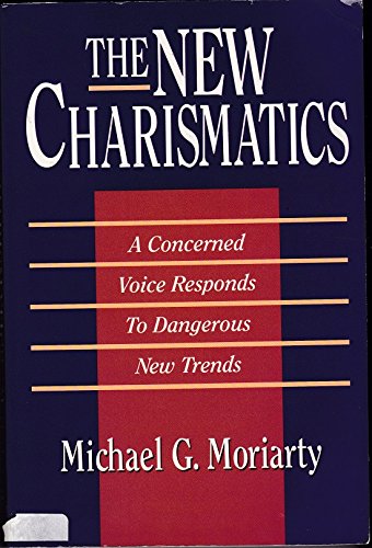 The New Charismatics: A Concerned Voice Responds to Dangerous New Trends