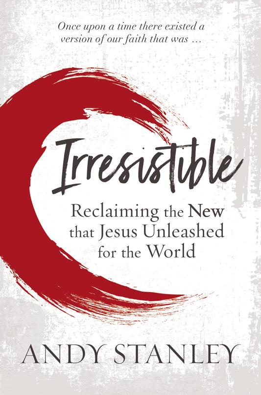Irresistible: Reclaiming the New that Jesus Unleashed for the World - 2685