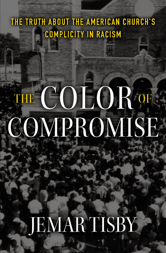 The Color of Compromise: The Truth about the American Church’s Complicity in Racism - 2802