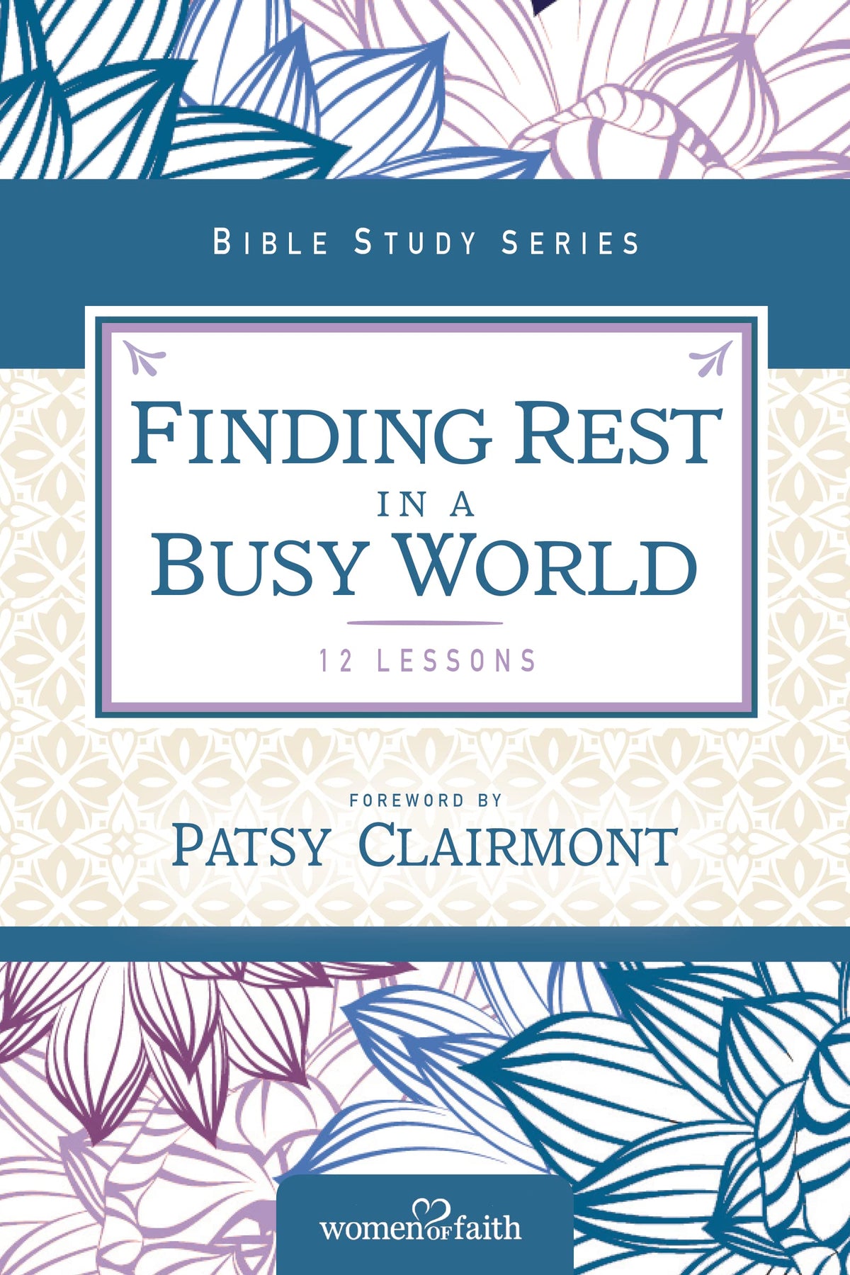 Finding Rest in a Busy World (Women of Faith Study Guide Series)