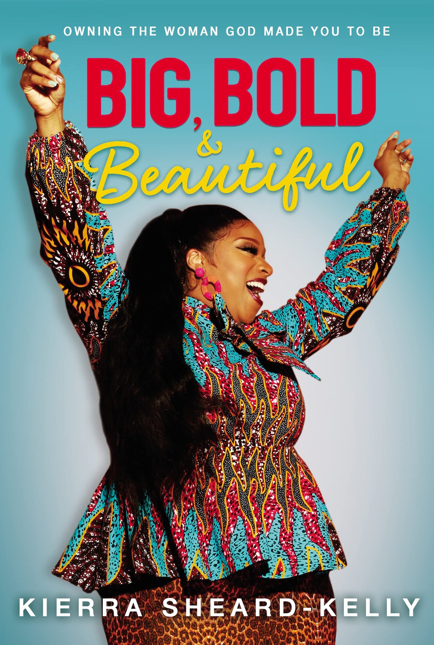 Big, Bold, and Beautiful: Owning the Woman God Made You to Be - 4285