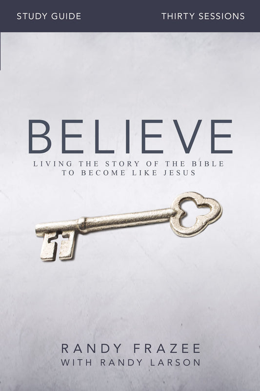 Believe Bible Study Guide: Living the Story of the Bible to Become Like Jesus - 7311