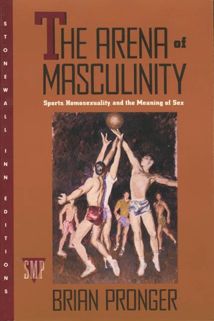 The Arena of Masculinity: Sports, Homosexuality, and the Meaning of Sex
