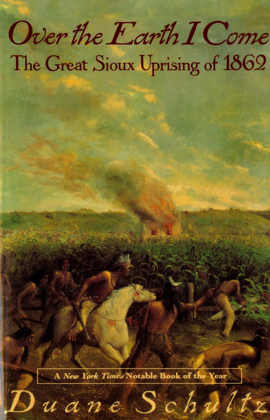 Over the Earth I Come: The Great Sioux Uprising of 1862 - 9660