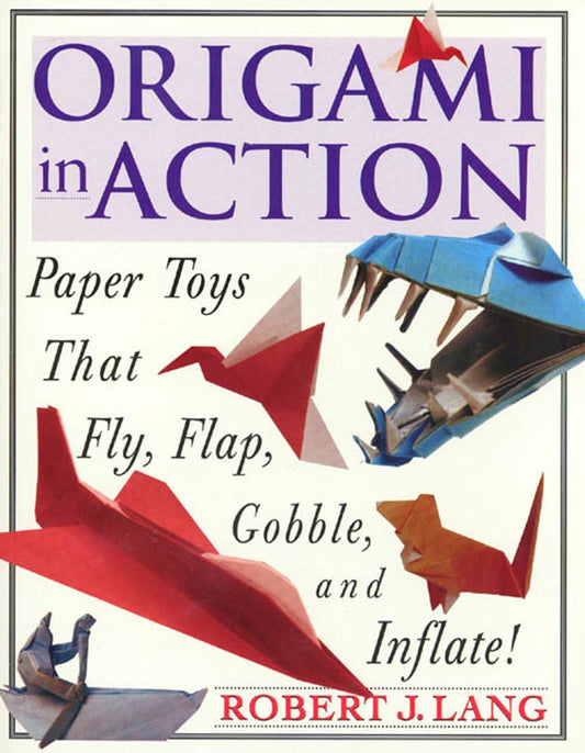 Origami in Action : Paper Toys That Fly, Flap, Gobble, and Inflate - 6109