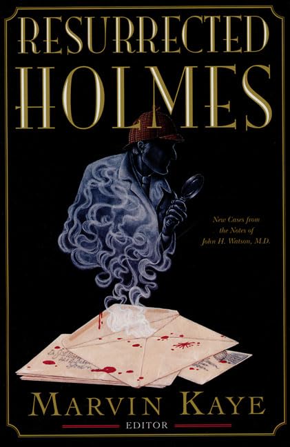 The Resurrected Holmes: New Cases from the Notes of John H. Watson, M.D.