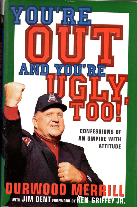 You're Out and You're Ugly, Too!: Confessions Of An Umpire With An Attitude