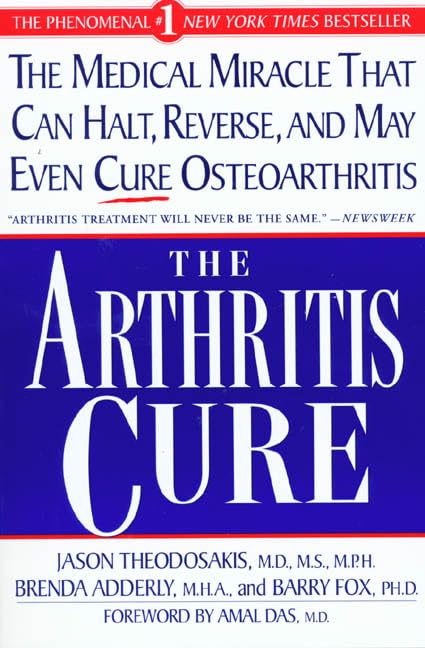 The Arthritis Cure: The Medical Miracle That Can Halt, Reverse, And May Even Cure Osteoarthritis