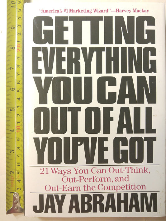 Getting Everything You Can Out of All You've Got: 21 Ways You Can Out-Think, Out-Perform, and Out-Earn the Competition - 4710