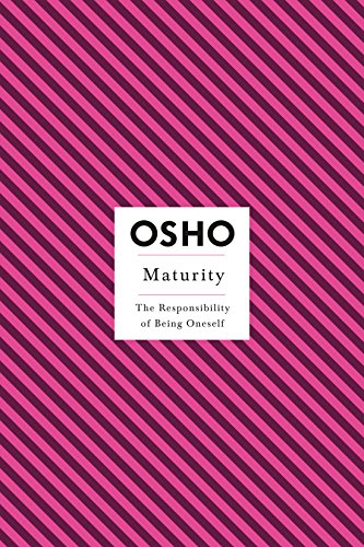 Maturity: The Responsibility of Being Oneself (Osho Insights for a New Way of Living)