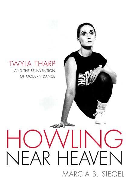 Howling Near Heaven: Twyla Tharp and the Reinvention of Modern Dance - 1273