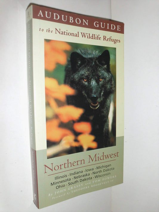 Audubon Guide to the National Wildlife Refuges: Northern Midwest: Illinois, Indiana, Iowa, Michigan, Minnesota, Nebraska, North Dakota, Ohio, South Dakota, Wisconsin